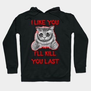 Funny Horror Cat Saying I Like You I'll Kill Last Tee Hoodie